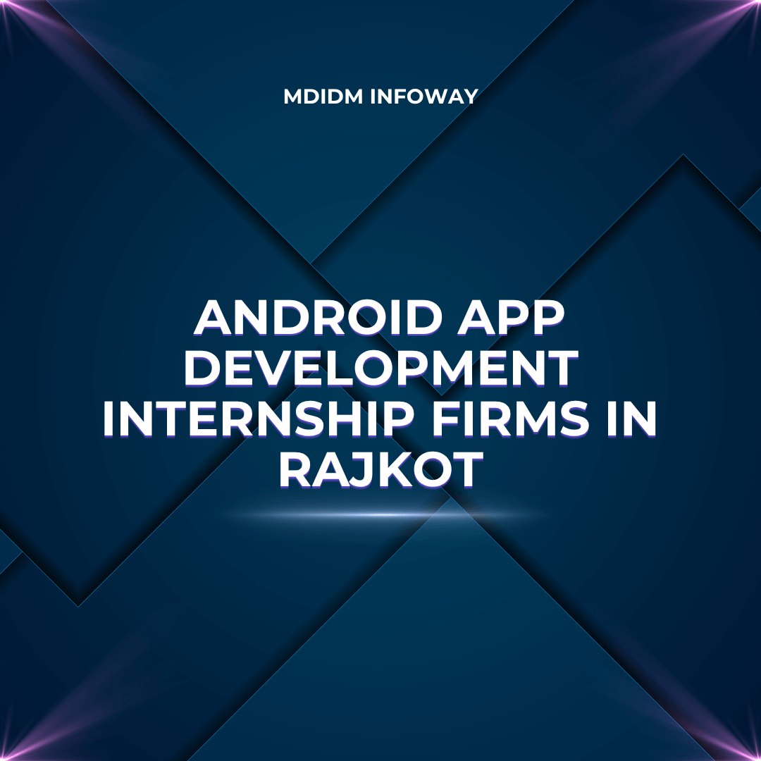 Android app development internship firms in Rajkot