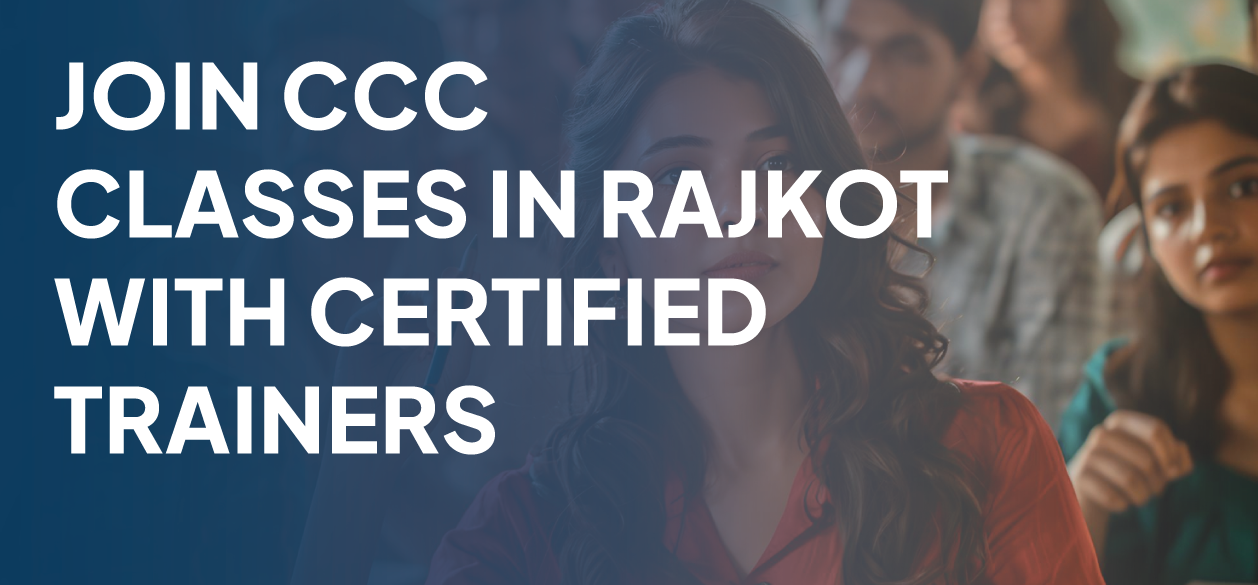 Join CCC Classes in Rajkot with Certified Trainers