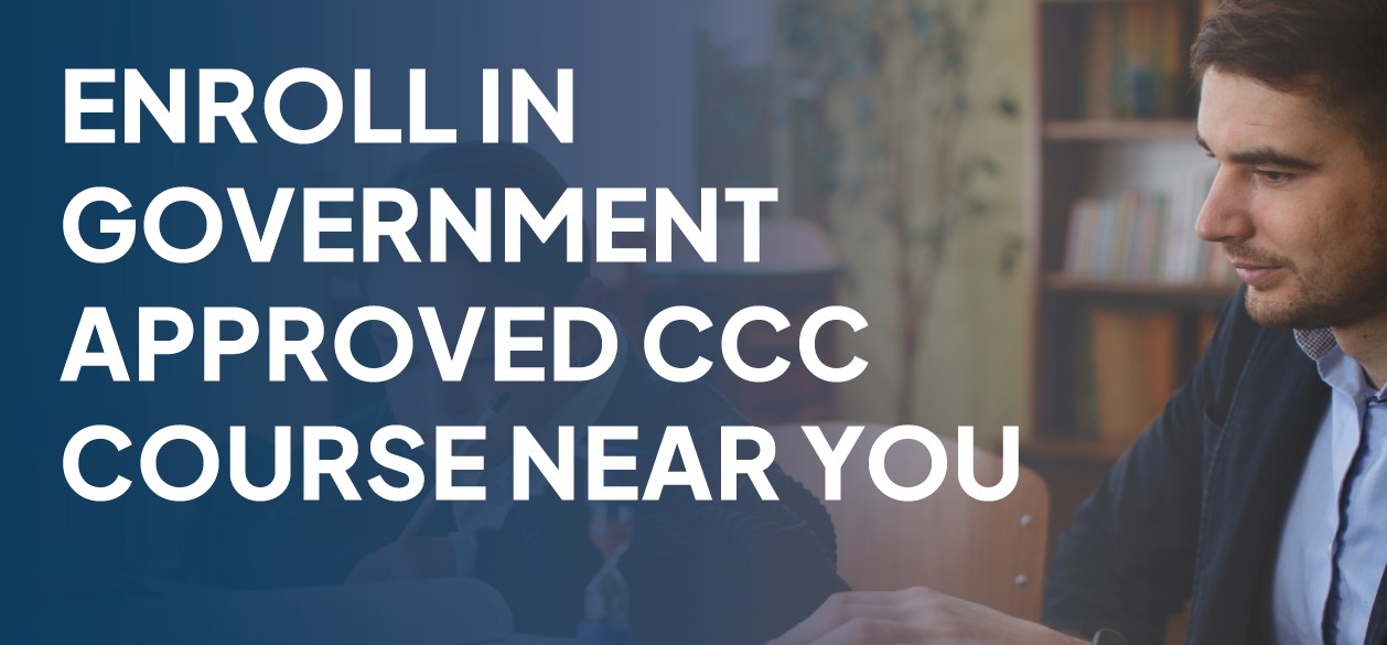 Enroll in Government Approved CCC Course Near You