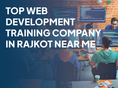 Top Web Development Training Company In Rajkot Near Me