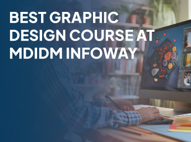 Best Graphic Design Course At MDIDM INFOWAY