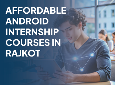 Affordable Android Internship Courses In Rajkot