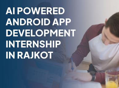 Ai Powered Android App Development Internship In Rajkot