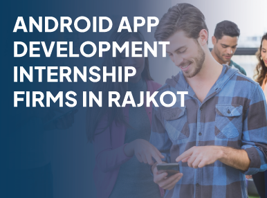 Android App Development Internship Firms In Rajkot