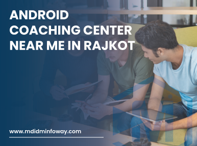 Android Coaching Center Near Me In Rajkot