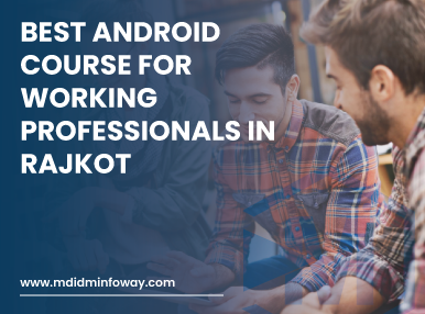 Best Android Course For Working Professionals In Rajkot
