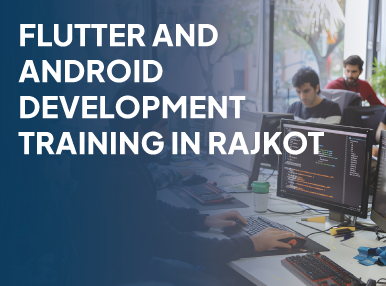 Flutter And Android Development Training In Rajkot