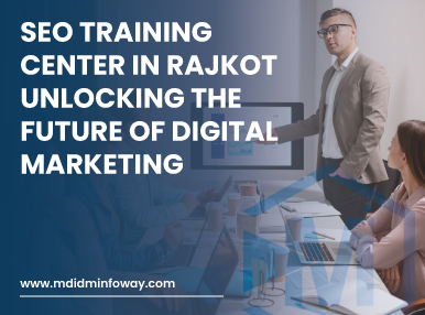SEO Training Center In Rajkot Unlocking The Future Of Digital Marketing