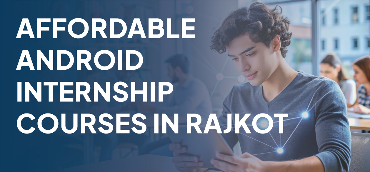 Affordable Android Internship Courses In Rajkot BANNER