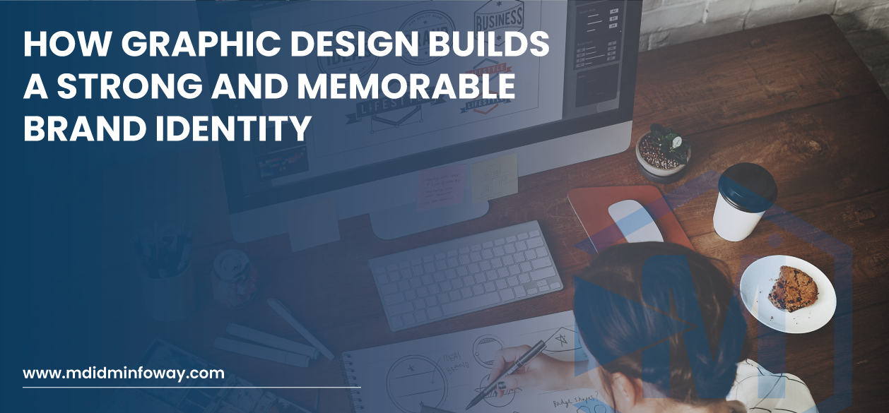 How Graphic Design Builds A Strong And Memorable Brand Identity