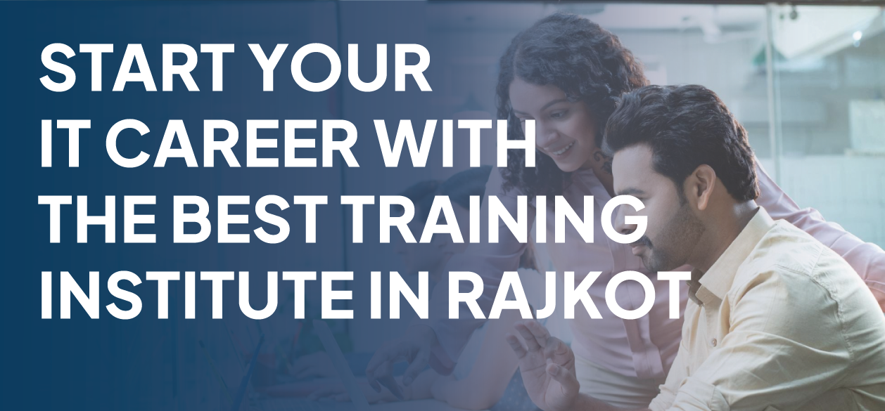 Start Your IT Career With The Best Training Institute In Rajkot Banner