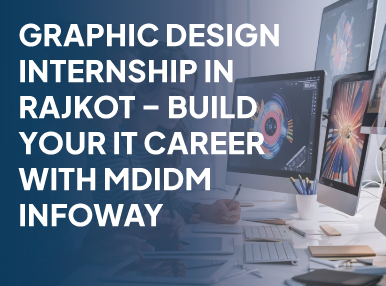 Graphic Design Internship In Rajkot  Build Your IT Career With MDIDM INFOWAY
