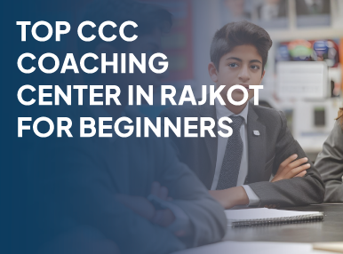 Top CCC Coaching Center in Rajkot for Beginners