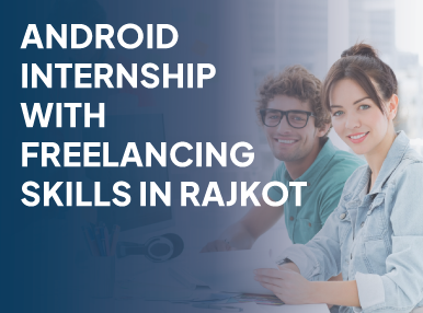 Android Internship With Freelancing Skills In Rajkot