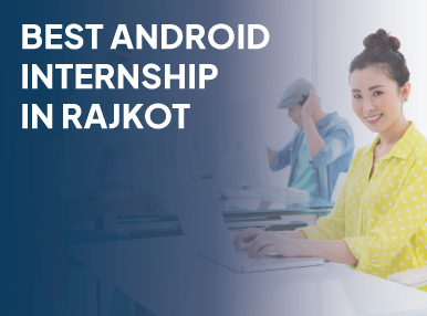 Best Android Internship In Rajkot