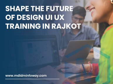 Shape The Future Of Design UI UX Training In Rajkot